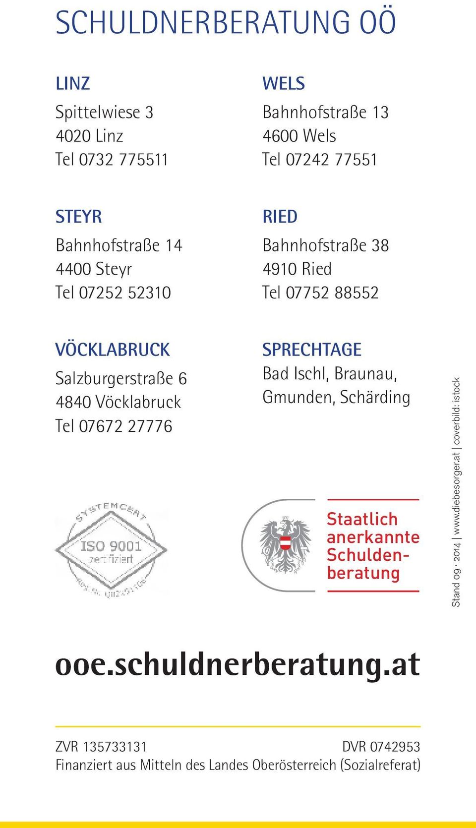 Vöcklabruck Tel 07672 27776 SPRECHTAGE Bad Ischl, Braunau, Gmunden, Schärding Staatlich anerkannte Schuldenberatung Stand 09 2014