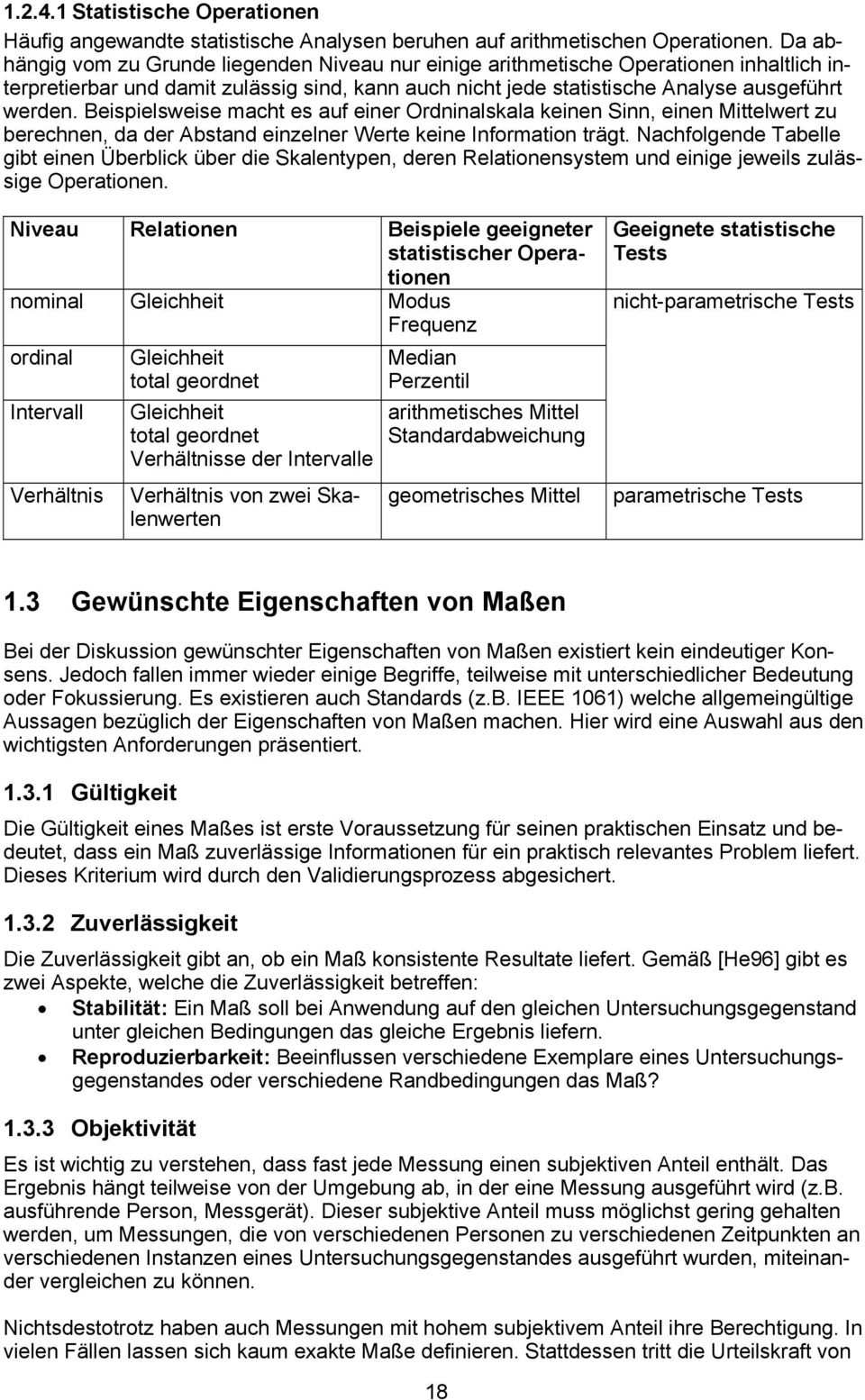 Beispielsweise macht es auf einer Ordninalskala keinen Sinn, einen Mittelwert zu berechnen, da der Abstand einzelner Werte keine Information trägt.