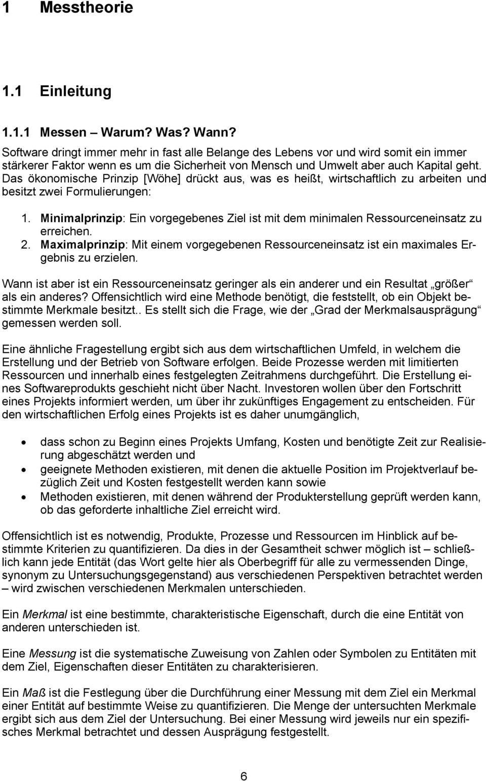 Das ökonomische Prinzip [Wöhe] drückt aus, was es heißt, wirtschaftlich zu arbeiten und besitzt zwei Formulierungen: 1.