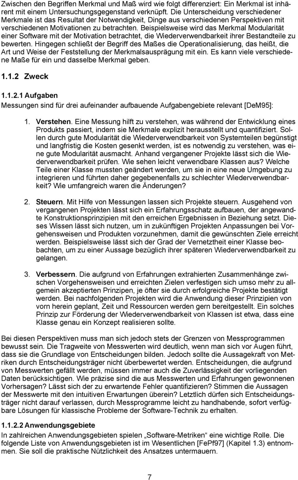 Beispielsweise wird das Merkmal Modularität einer Software mit der Motivation betrachtet, die Wiederverwendbarkeit ihrer Bestandteile zu bewerten.