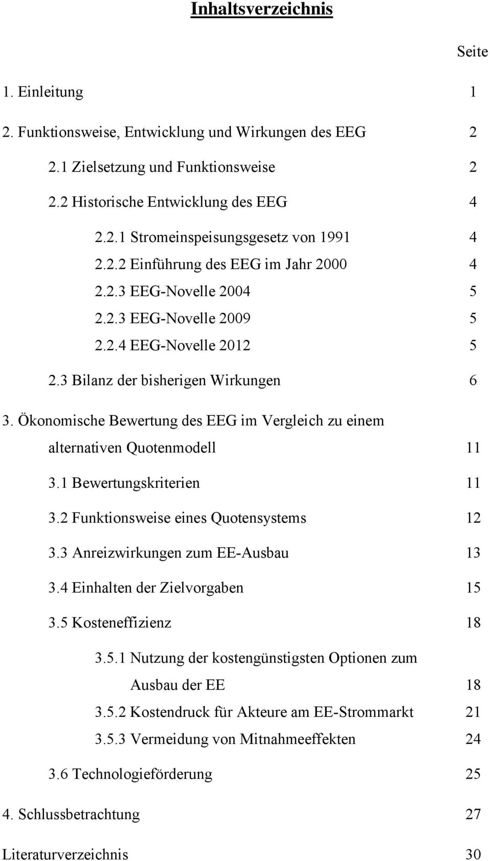 Ökonomische Bewertung des EEG im Vergleich zu einem alternativen Quotenmodell 11 3.1 Bewertungskriterien 11 3.2 Funktionsweise eines Quotensystems 12 3.3 Anreizwirkungen zum EE-Ausbau 13 3.