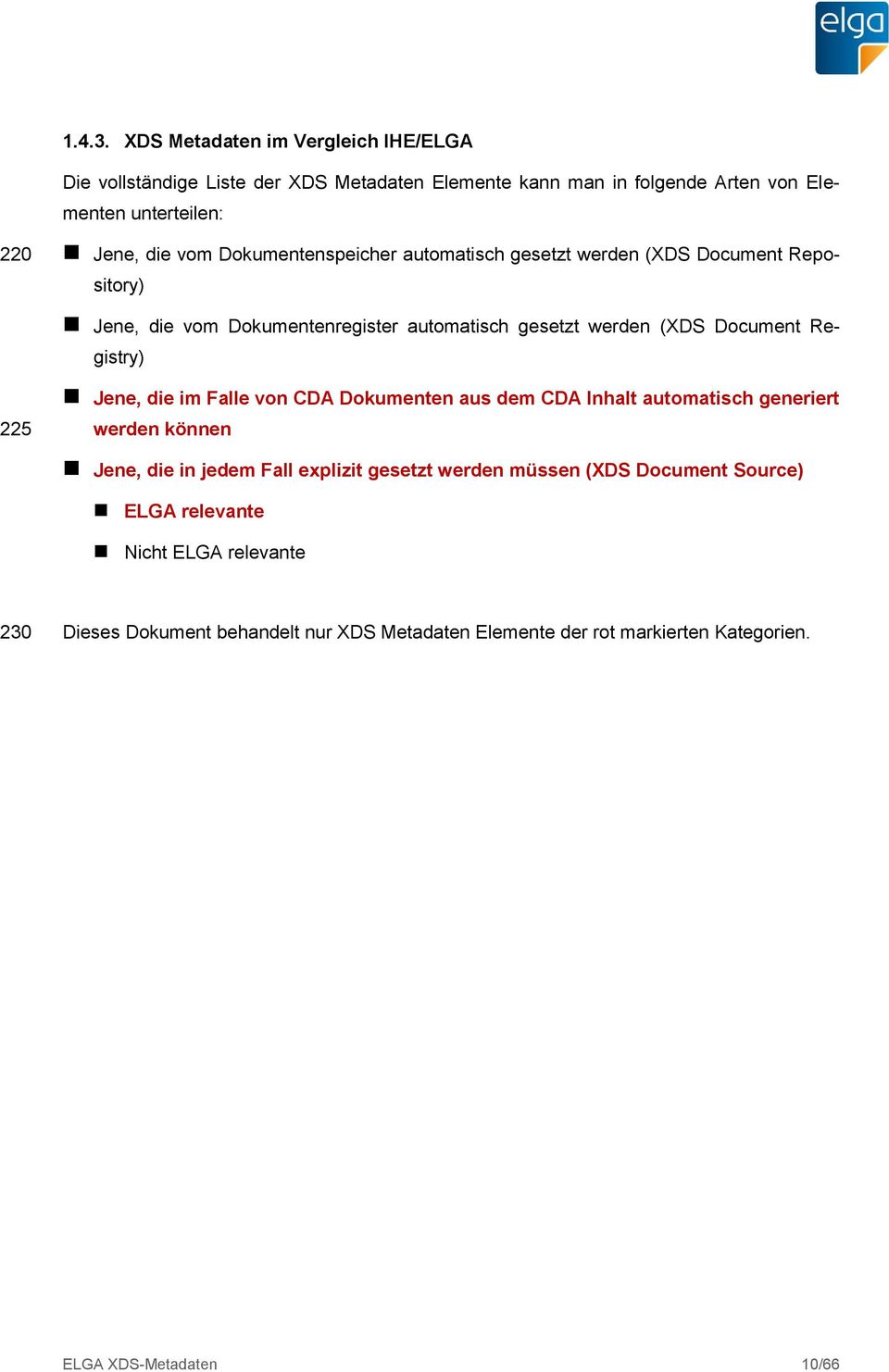 Dokumentenspeicher automatisch gesetzt werden (XDS Document Repo- sitory) Jene, die vom Dokumentenregister automatisch gesetzt werden (XDS Document Registry) 225