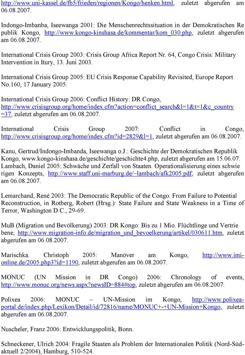 International Crisis Group 2003: Crisis Group Africa Report Nr. 64, Congo Crisis: Military Intervention in Itury, 13. Juni 2003.
