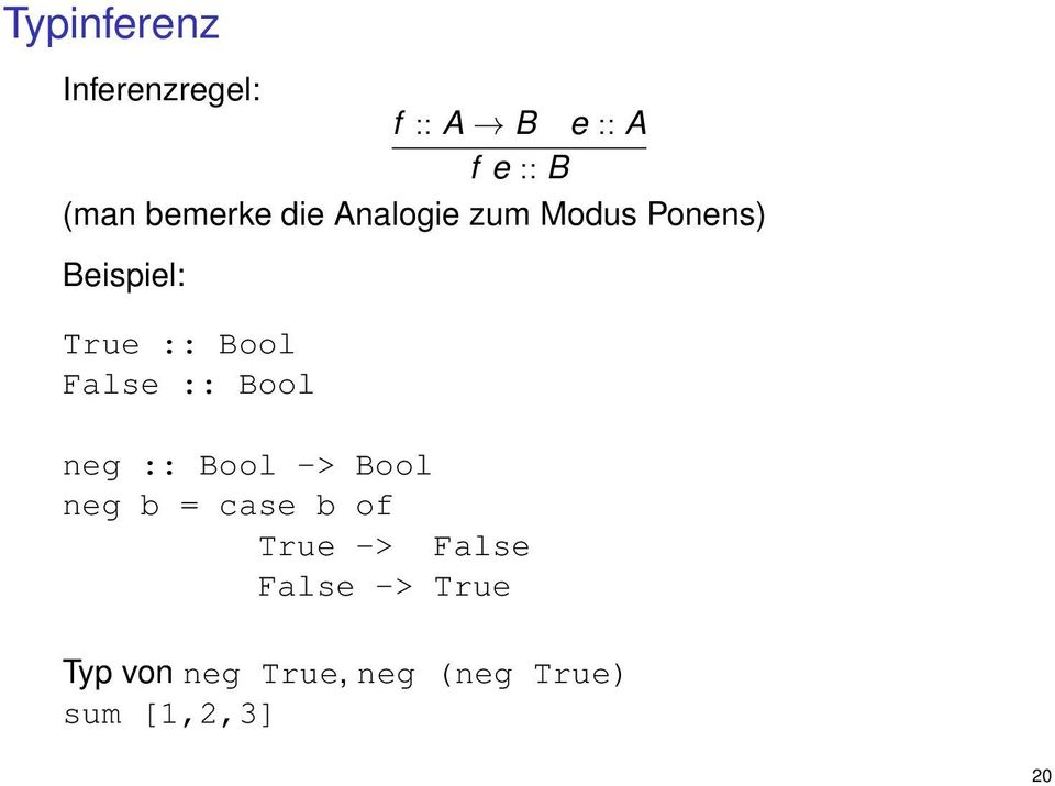 False :: Bool neg :: Bool -> Bool neg b = case b of True ->
