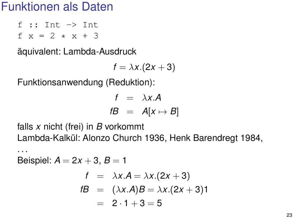 a fb = A[x B] falls x nicht (frei) in B vorkommt Lambda-Kalkül: Alonzo Church 1936,