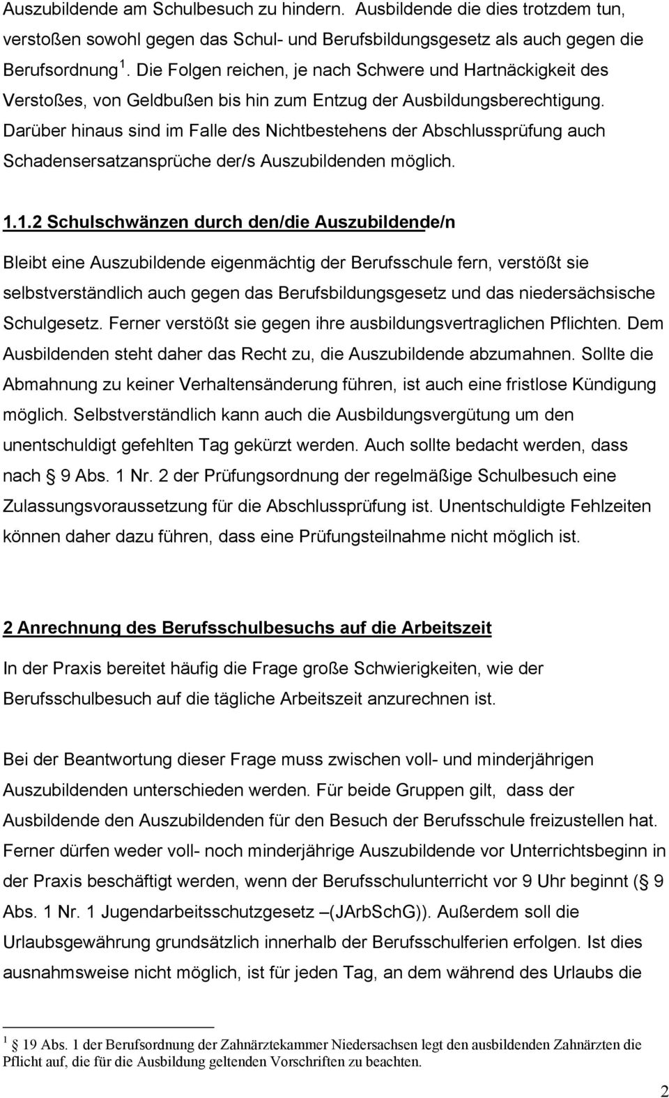 Darüber hinaus sind im Falle des Nichtbestehens der Abschlussprüfung auch Schadensersatzansprüche der/s Auszubildenden möglich. 1.