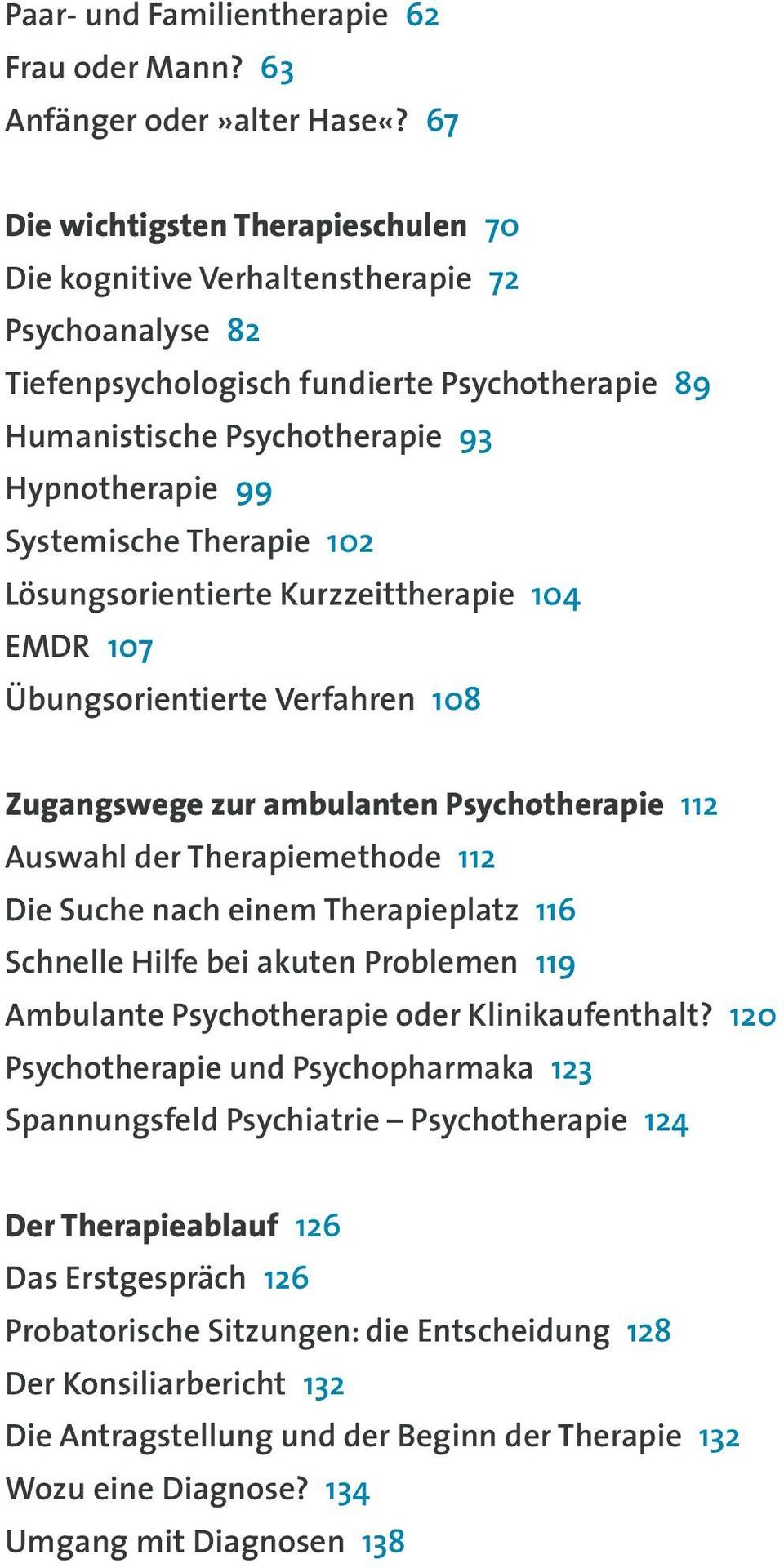 Therapie 102 Lösungsorientierte Kurzzeittherapie 104 EMDR 107 Übungsorientierte Verfahren 108 Zugangswege zur ambulanten Psychotherapie 112 Auswahl der Therapiemethode 112 Die Suche nach einem