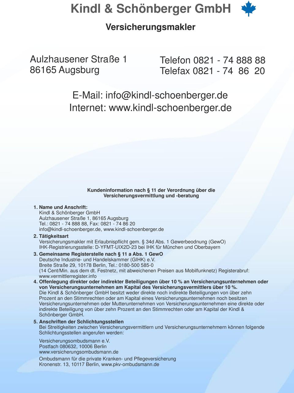 Name und Anschrift: Kindl & Schönberger GmbH Aulzhausener Straße 1, 86165 Augsburg Tel.: 0821-74 888 88, Fax: 0821-74 86 20 info@kindl-schoenberger.de, www.kindl-schoenberger.de 2.