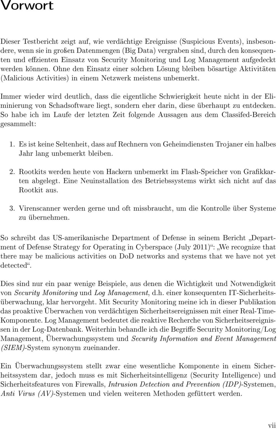 Ohne den Einsatz einer solchen Lösung bleiben bösartige Aktivitäten (Malicious Activities) in einem Netzwerk meistens unbemerkt.