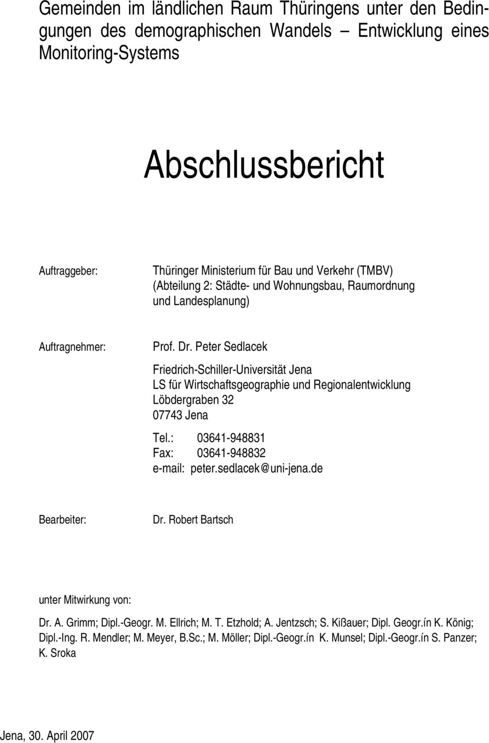 Peter Sedlacek Friedrich-Schiller-Universität Jena LS für Wirtschaftsgeographie und Regionalentwicklung Löbdergraben 32 07743 Jena Tel.: 03641-948831 Fax: 03641-948832 e-mail: peter.