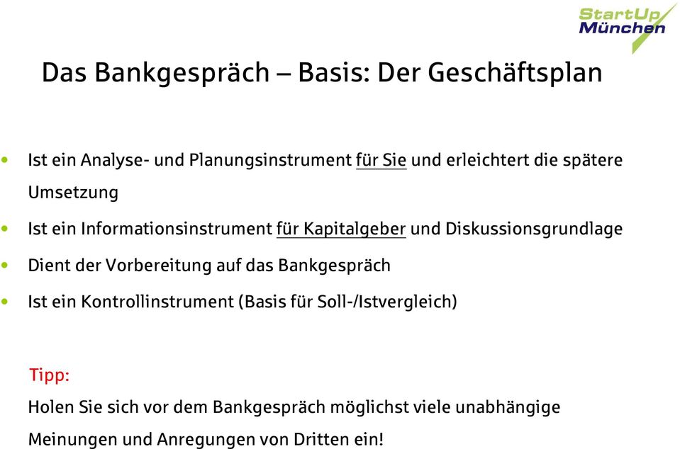 Diskussionsgrundlage Dient der Vorbereitung auf das Bankgespräch Ist ein Kontrollinstrument (Basis für