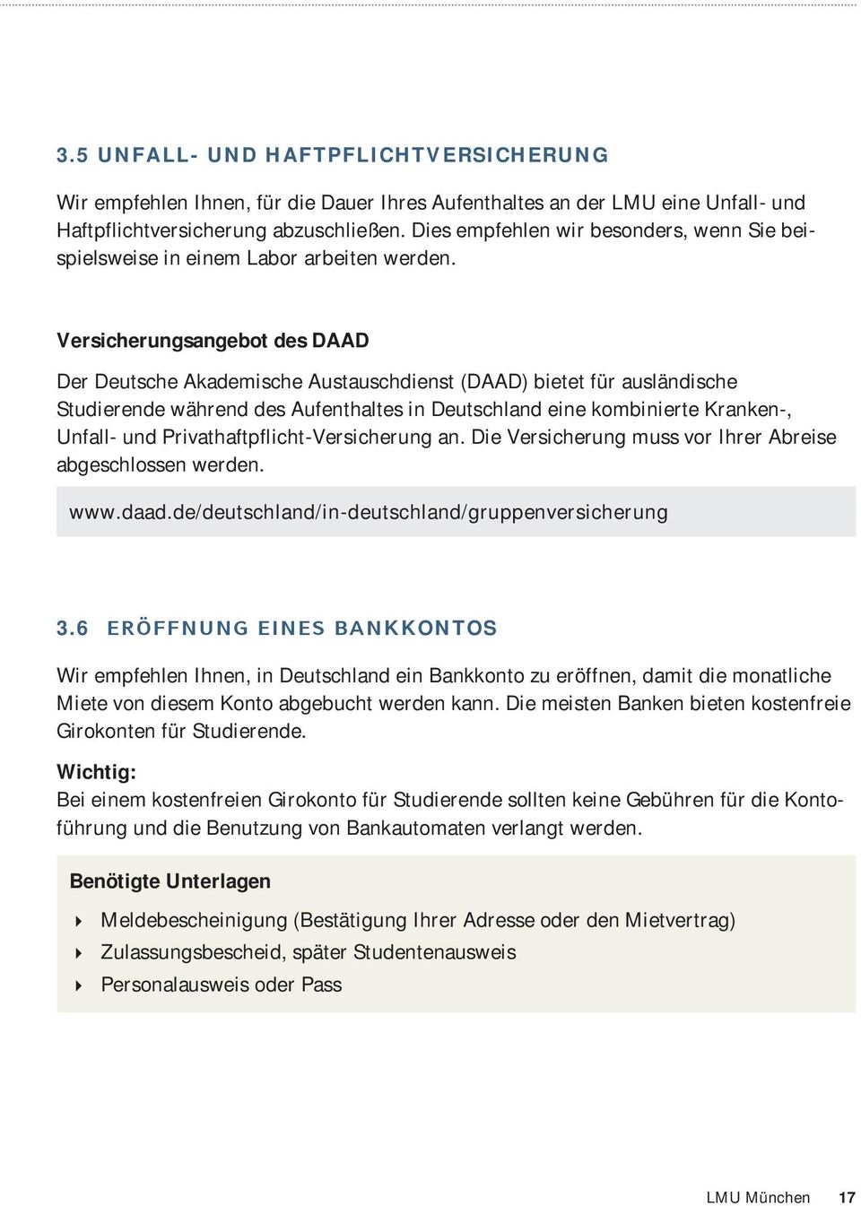 Versicherungsangebot des DAAD Der Deutsche Akademische Austauschdienst (DAAD) bietet für ausländische Studierende während des Aufenthaltes in Deutschland eine kombinierte Kranken-, Unfall- und