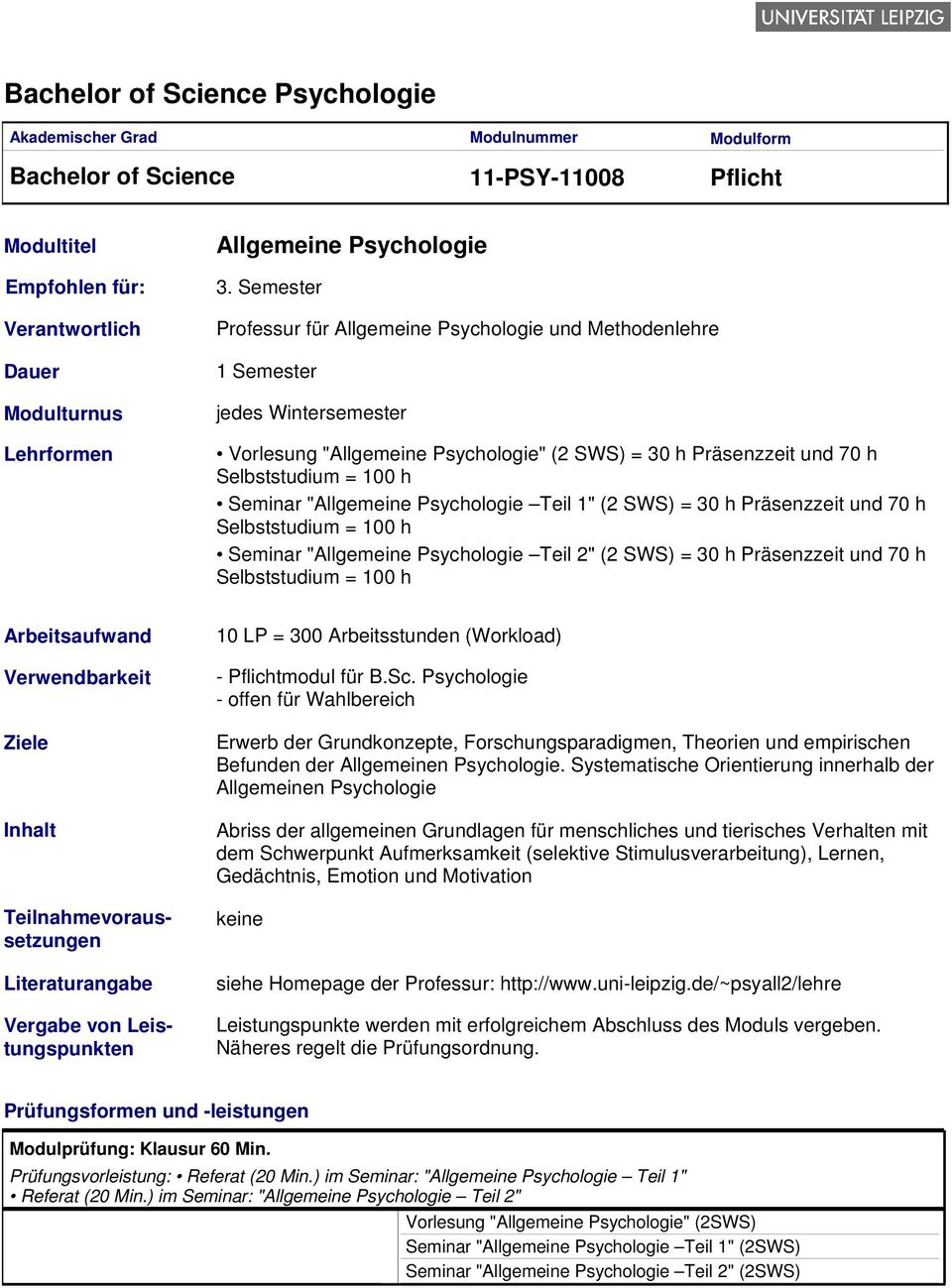 Psychologie Teil 1" (2 SWS) = 30 h Präsenzzeit und 70 h Selbststudium = 100 h Seminar "Allgemeine Psychologie Teil 2" (2 SWS) = 30 h Präsenzzeit und 70 h Selbststudium = 100 h 10 LP = 300