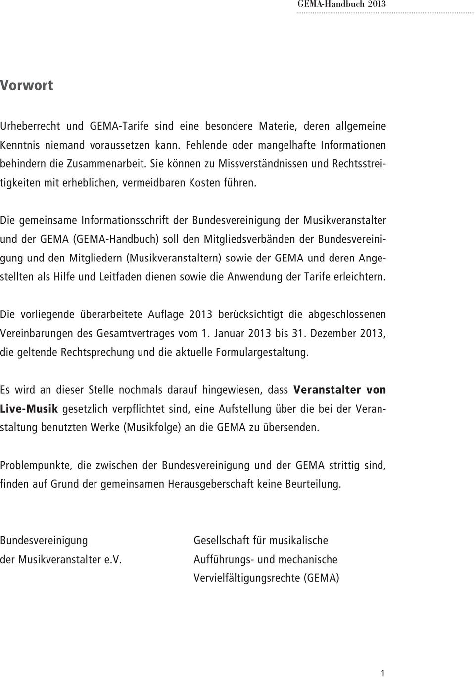 Die gemeinsame Informationsschrift der Bundesvereinigung der Musikveranstalter und der GEMA (GEMA-Handbuch) soll den Mitgliedsverbänden der Bundesvereinigung und den Mitgliedern (Musikveranstaltern)