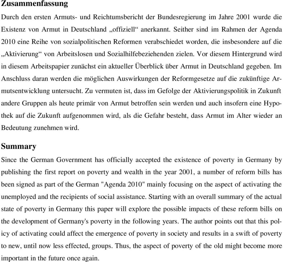 Vor diesem Hintergrund wird in diesem Arbeitspapier zunächst ein aktueller Überblick über Armut in Deutschland gegeben.