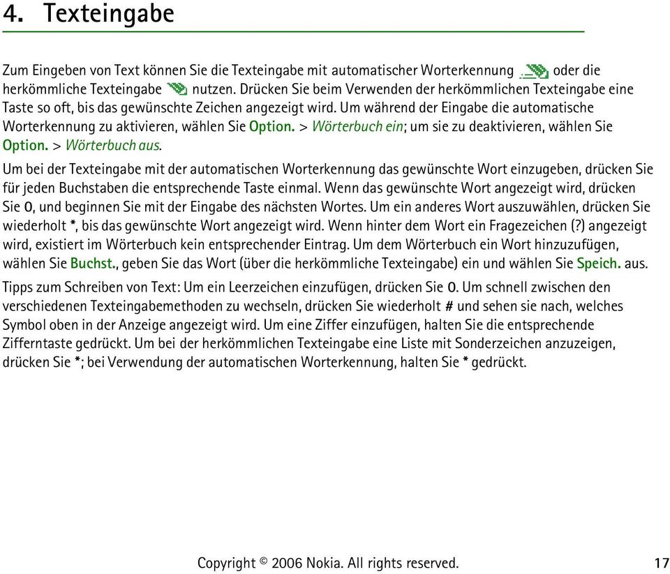 Um während der Eingabe die automatische Worterkennung zu aktivieren, wählen Sie Option. > Wörterbuch ein; um sie zu deaktivieren, wählen Sie Option. > Wörterbuch aus.