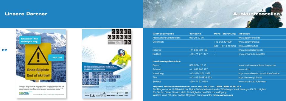 it/wetter Lawinenlageberichte Bayern 089 9214 12 10 www.lawinenwarndienst.bayern.de Schweiz +41 848 800 187 www.slf.ch Vorarlberg +43 5574 201 1588 http://warndienste.cnv.