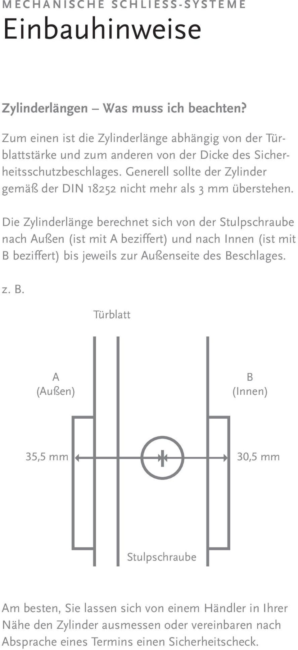 Generell sollte der Zylinder gemäß der DIN 18252 nicht mehr als 3 mm überstehen.