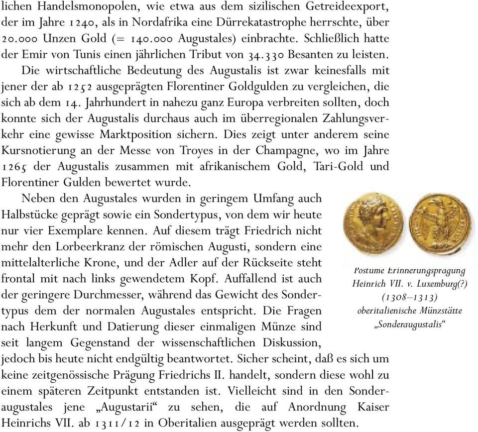 Die wirtschaftliche Bedeutung des Augustalis ist zwar keinesfalls mit jener der ab 1252 ausgeprägten Florentiner Goldgulden zu vergleichen, die sich ab dem 14.