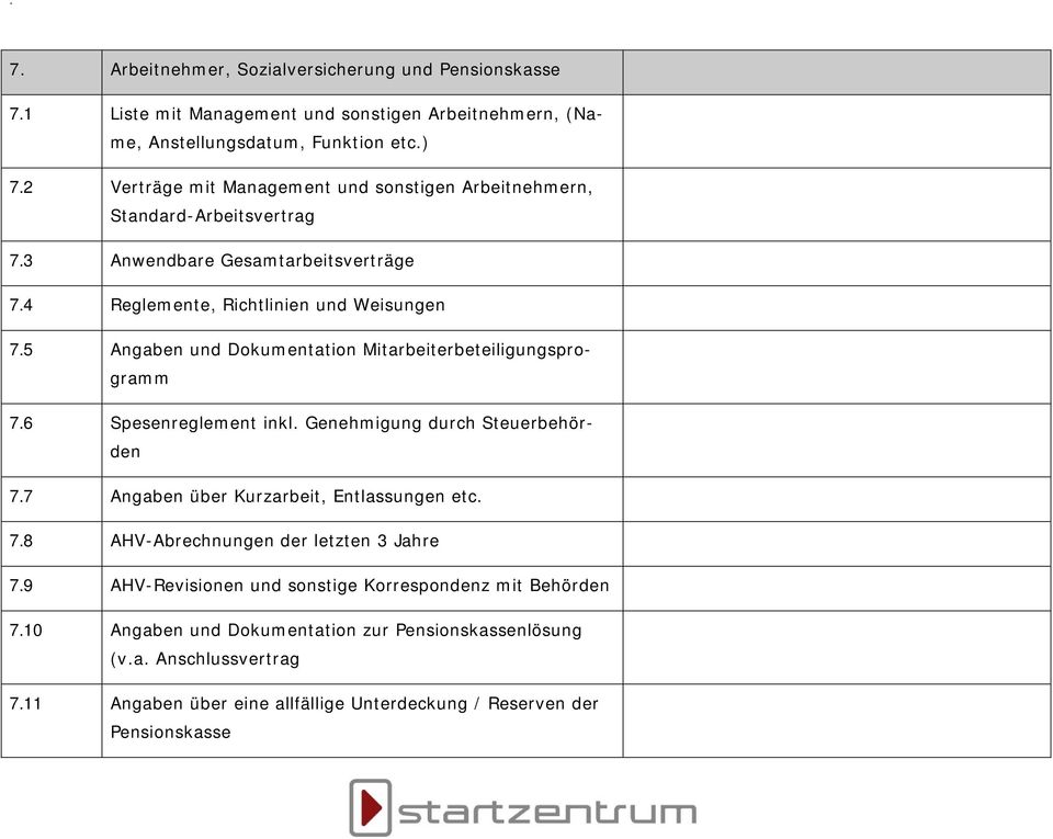 5 Angaben und Dokumentation Mitarbeiterbeteiligungsprogramm 7.6 Spesenreglement inkl. Genehmigung durch Steuerbehörden 7.7 Angaben über Kurzarbeit, Entlassungen etc. 7.8 AHV-Abrechnungen der letzten 3 Jahre 7.