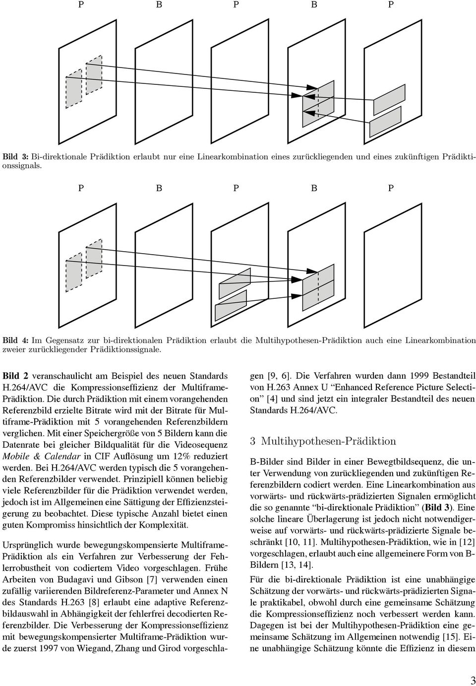 Bild 2 veranschaulicht am Beispiel des neuen Standards H.264/AVC die Kompressionseffizienz der Multiframe- Prädiktion.