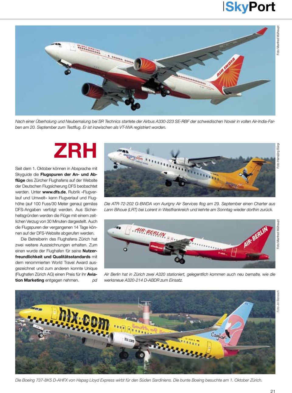 Oktober können in Absprache mit Skyguide die Flugspuren der An- und Abflüge des Zürcher Flughafens auf der Website der Deutschen Flugsicherung DFS beobachtet werden. Unter www.dfs.