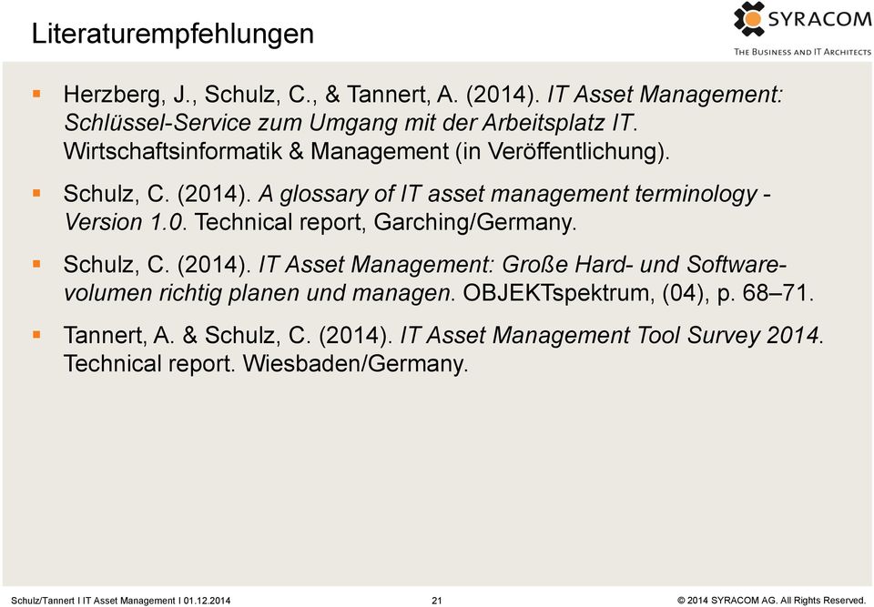Schulz, C. (2014). A glossary of IT asset management terminology - Version 1.0. Technical report, Garching/Germany. Schulz, C. (2014). IT Asset Management: Große Hard- und Softwarevolumen richtig planen und managen.