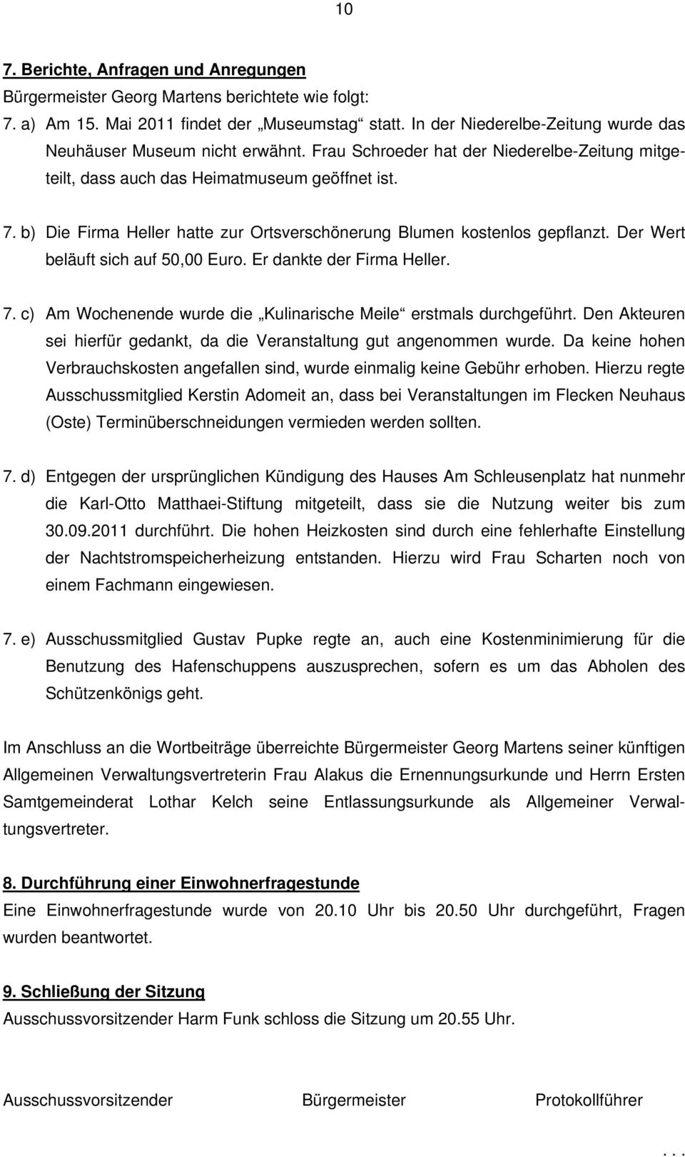 b) Die Firma Heller hatte zur Ortsverschönerung Blumen kostenlos gepflanzt. Der Wert beläuft sich auf 50,00 Euro. Er dankte der Firma Heller. 7.