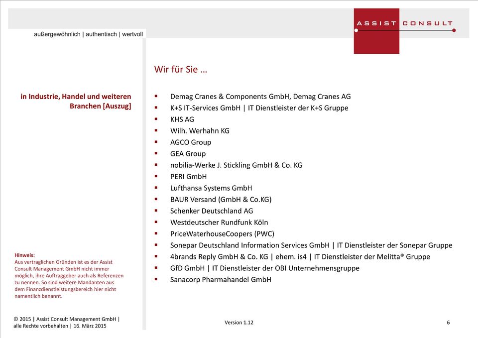 Demag Cranes & Components GmbH, Demag Cranes AG K+S IT-Services GmbH IT Dienstleister der K+S Gruppe KHS AG Wilh. Werhahn KG AGCO Group GEA Group nobilia-werke J. Stickling GmbH & Co.