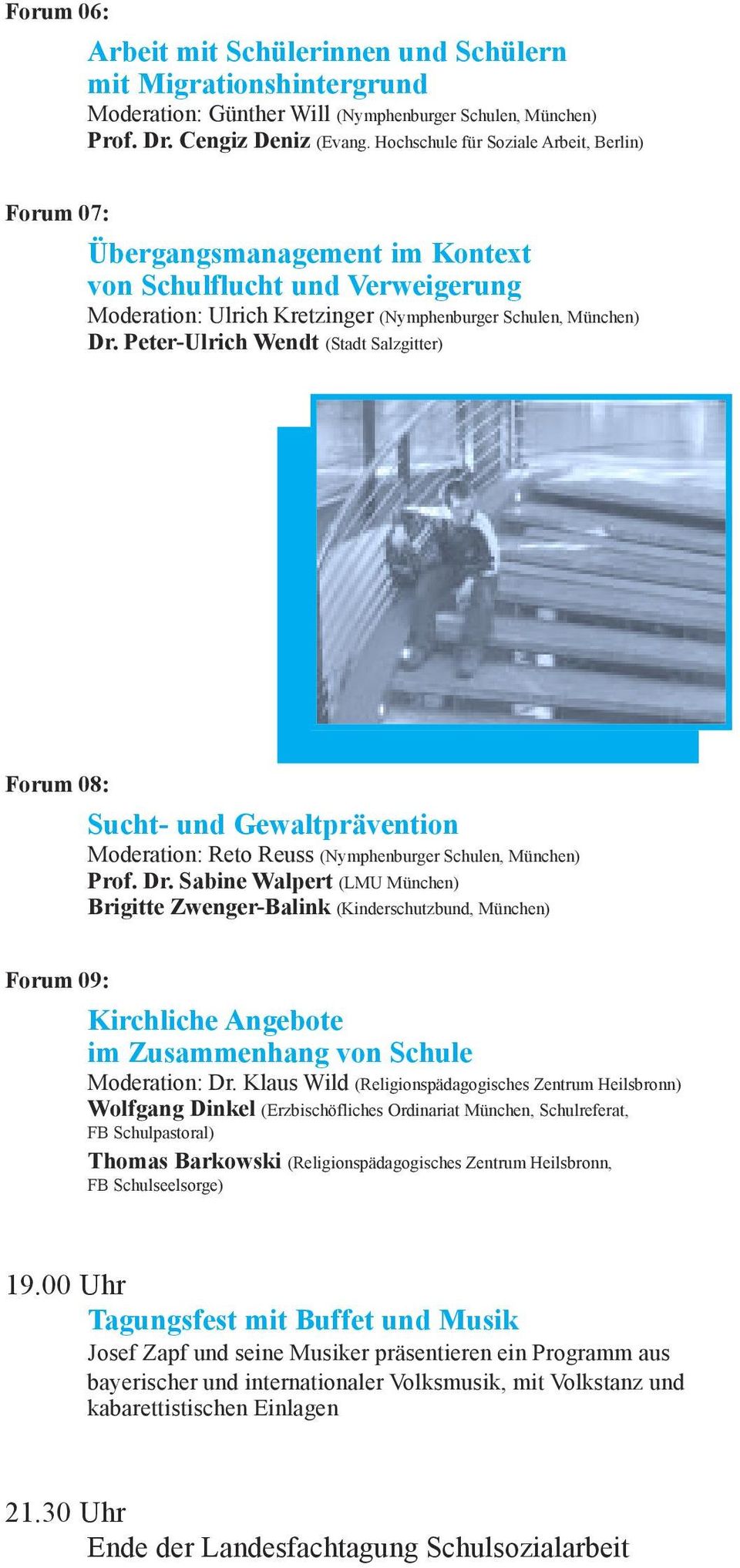 Peter-Ulrich Wendt (Stadt Salzgitter) Forum 08: Sucht- und Gewaltprävention Moderation: Reto Reuss (Nymphenburger Schulen, München) Prof. Dr.