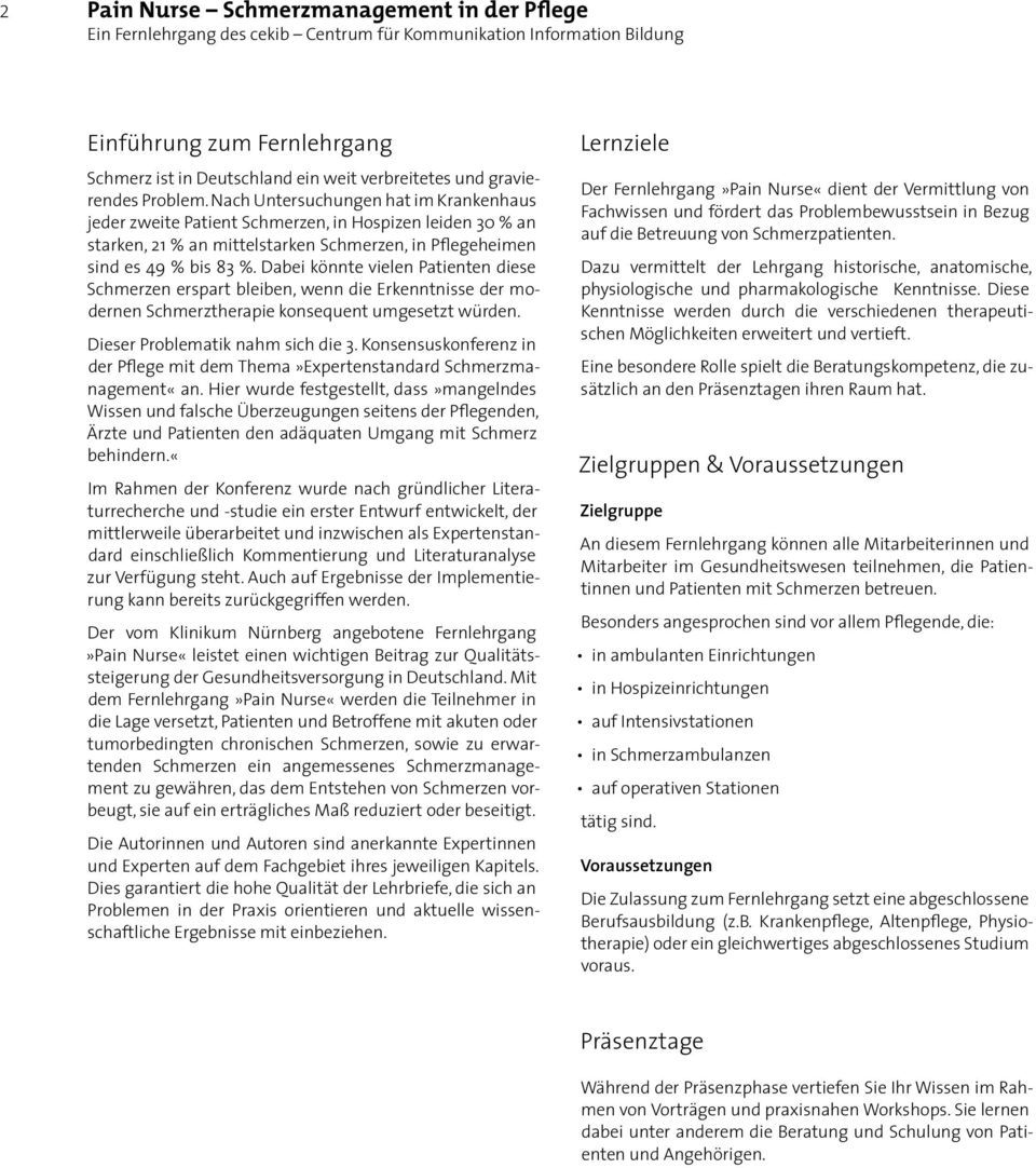 Dabei könnte vielen Patienten diese Schmerzen erspart bleiben, wenn die Erkenntnisse der modernen Schmerztherapie konsequent umgesetzt würden. Dieser Problematik nahm sich die 3.