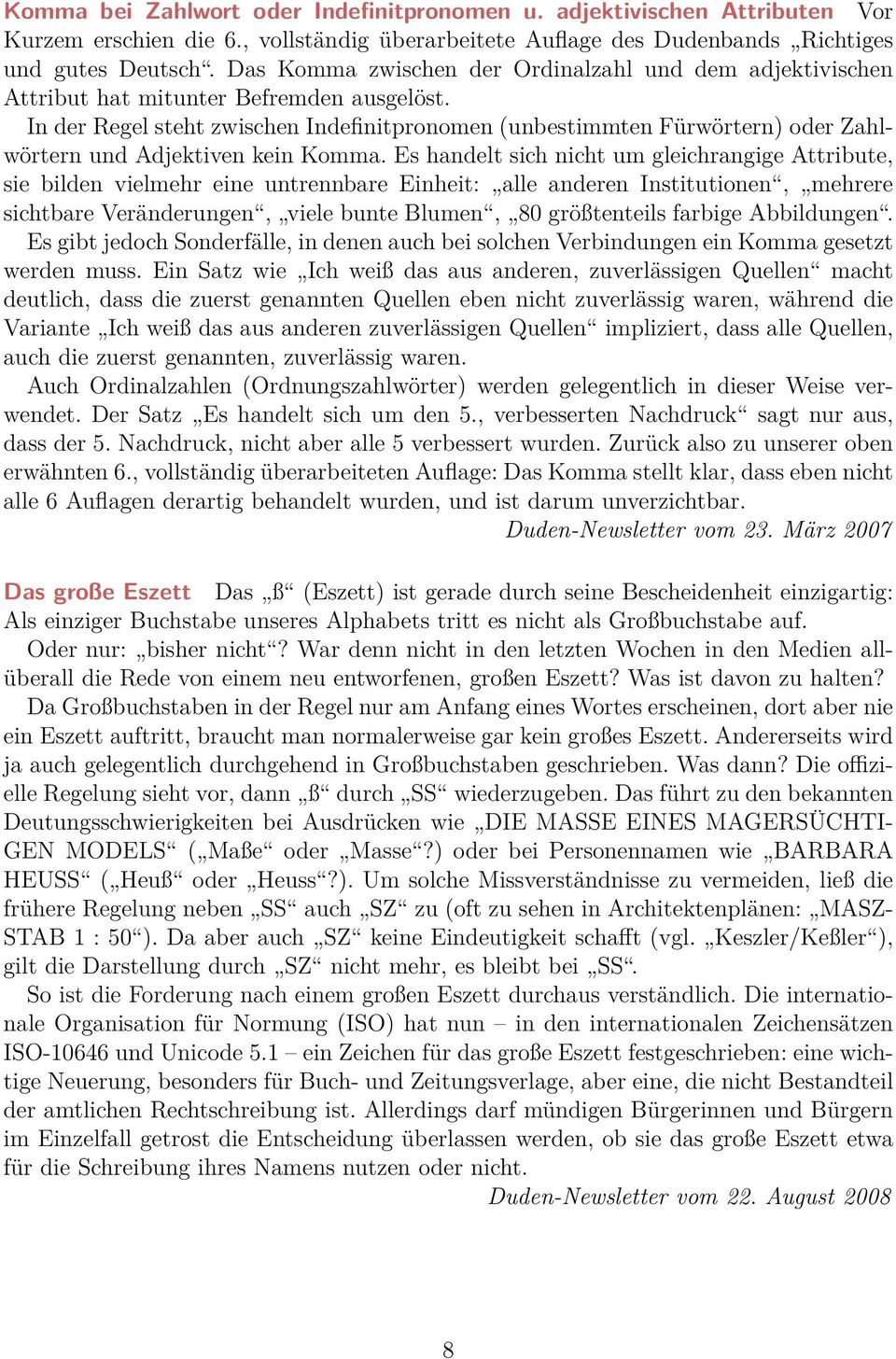 In der Regel steht zwischen Indefinitpronomen (unbestimmten Fürwörtern) oder Zahlwörtern und Adjektiven kein Komma.