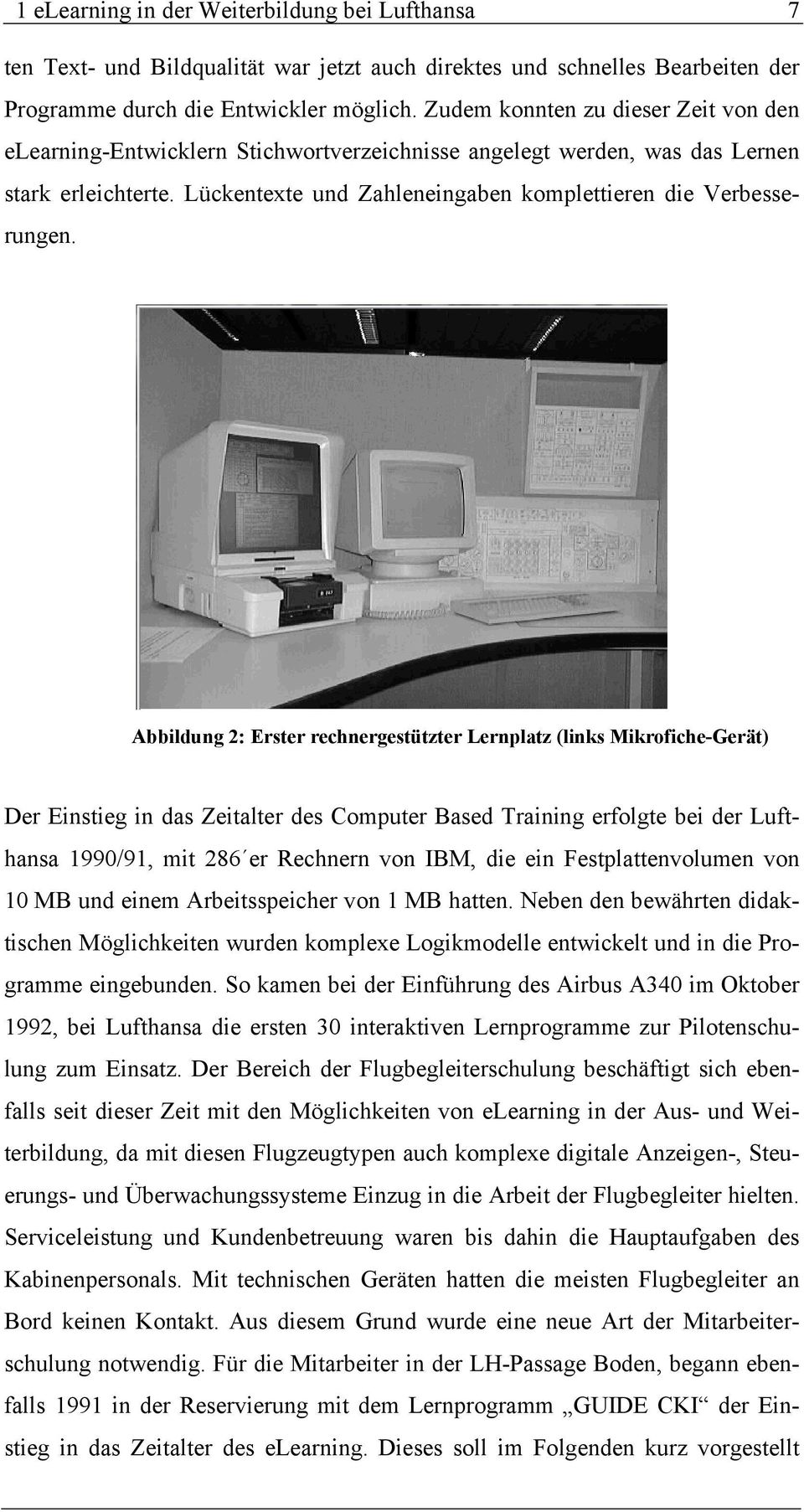 Abbildung 2: Erster rechnergestützter Lernplatz (links Mikrofiche-Gerät) Der Einstieg in das Zeitalter des Computer Based Training erfolgte bei der Lufthansa 1990/91, mit 286 er Rechnern von IBM, die