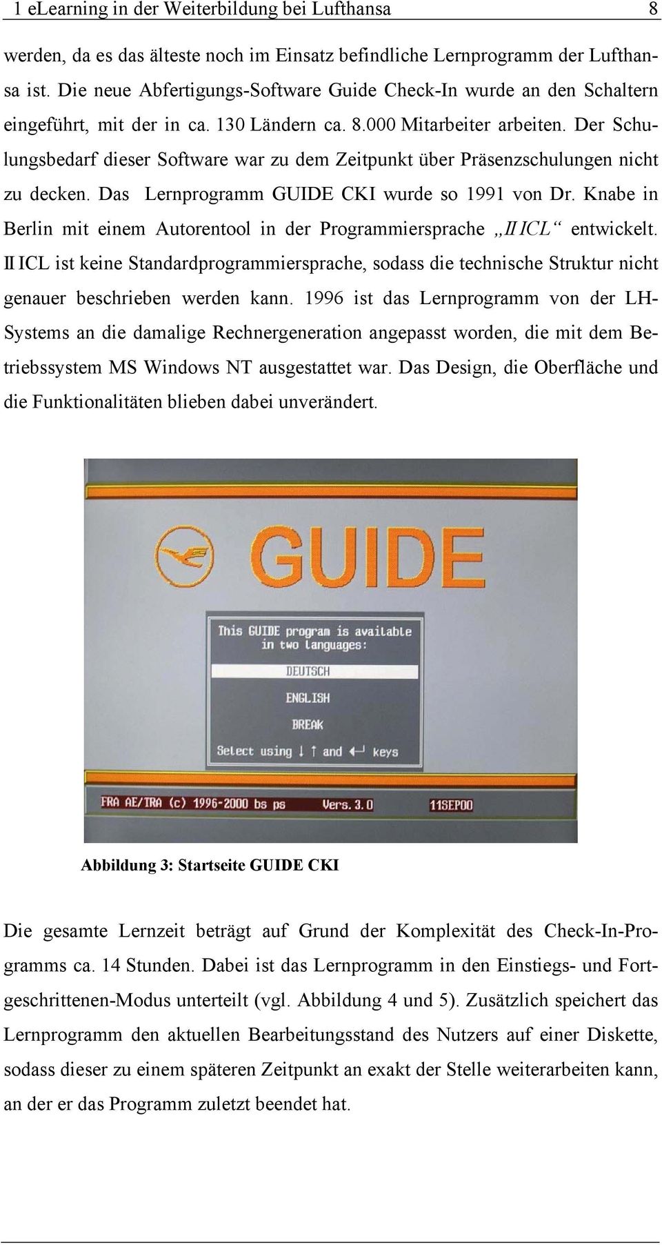 Der Schulungsbedarf dieser Software war zu dem Zeitpunkt über Präsenzschulungen nicht zu decken. Das Lernprogramm GUIDE CKI wurde so 1991 von Dr.