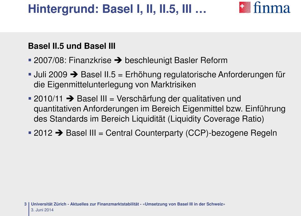 5 = Erhöhung regulatorische Anforderungen für die Eigenmittelunterlegung von Marktrisiken 2010/11 Basel III =