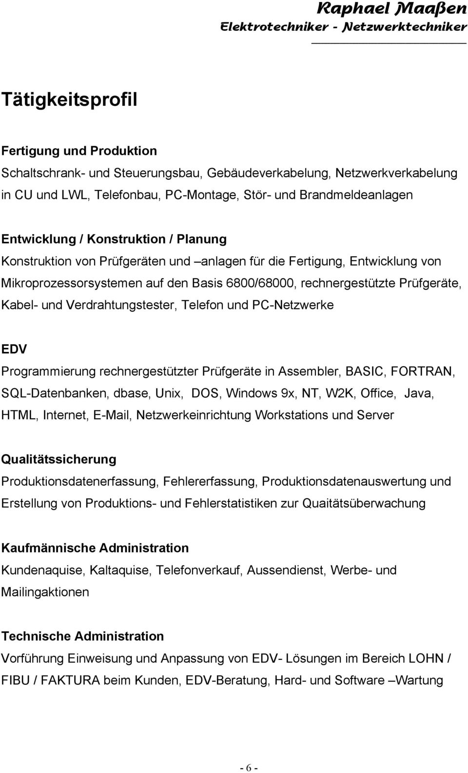 Verdrahtungstester, Telefon und PC-Netzwerke EDV Programmierung rechnergestützter Prüfgeräte in Assembler, BASIC, FORTRAN, SQL-Datenbanken, dbase, Unix, DOS, Windows 9x, NT, W2K, Office, Java, HTML,