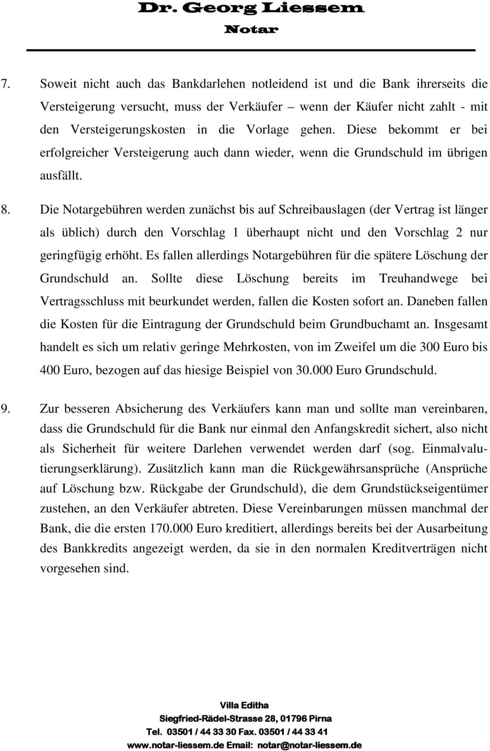 Die gebühren werden zunächst bis auf Schreibauslagen (der Vertrag ist länger als üblich) durch den Vorschlag 1 überhaupt nicht und den Vorschlag 2 nur geringfügig erhöht.