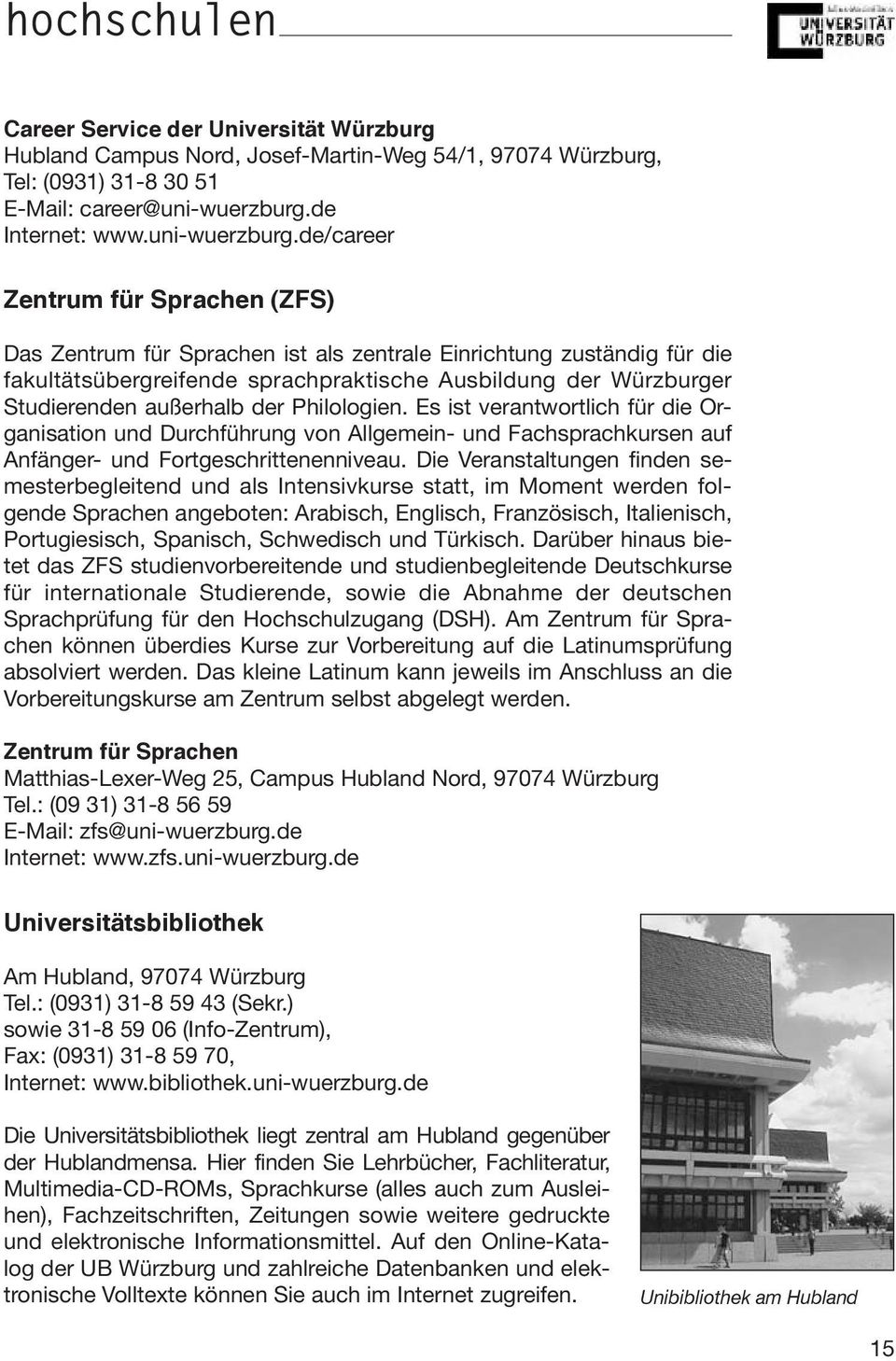 de/career Zentrum für Sprachen (ZFS) Das Zentrum für Sprachen ist als zentrale Einrichtung zuständig für die fakultätsübergreifende sprachpraktische Ausbildung der Würzburger Studierenden außerhalb