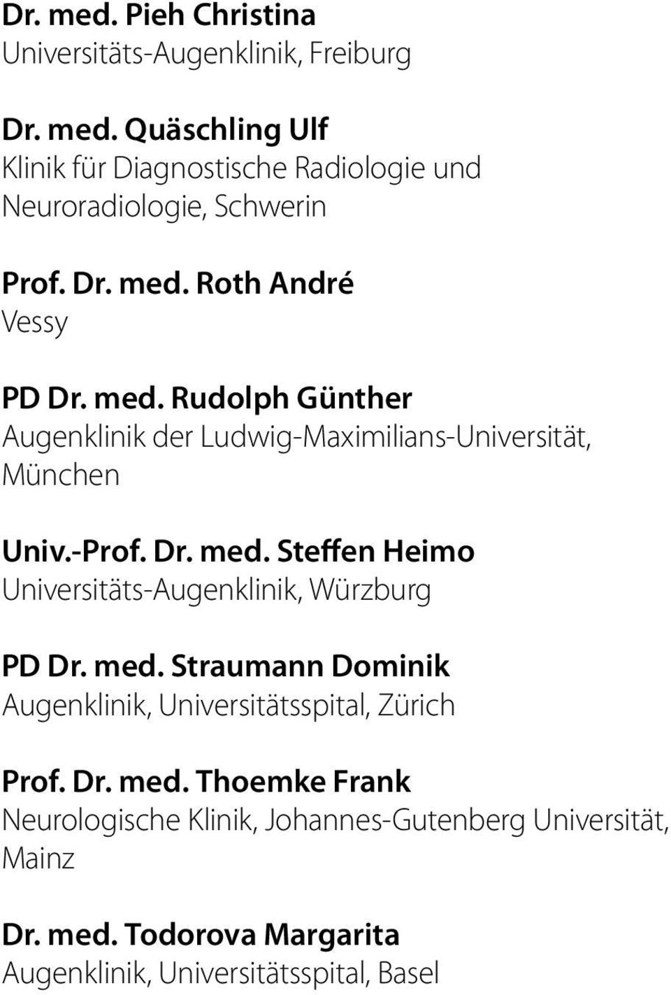 med. Straumann Dominik Augenklinik, Universitätsspital, Zürich Prof. Dr. med.