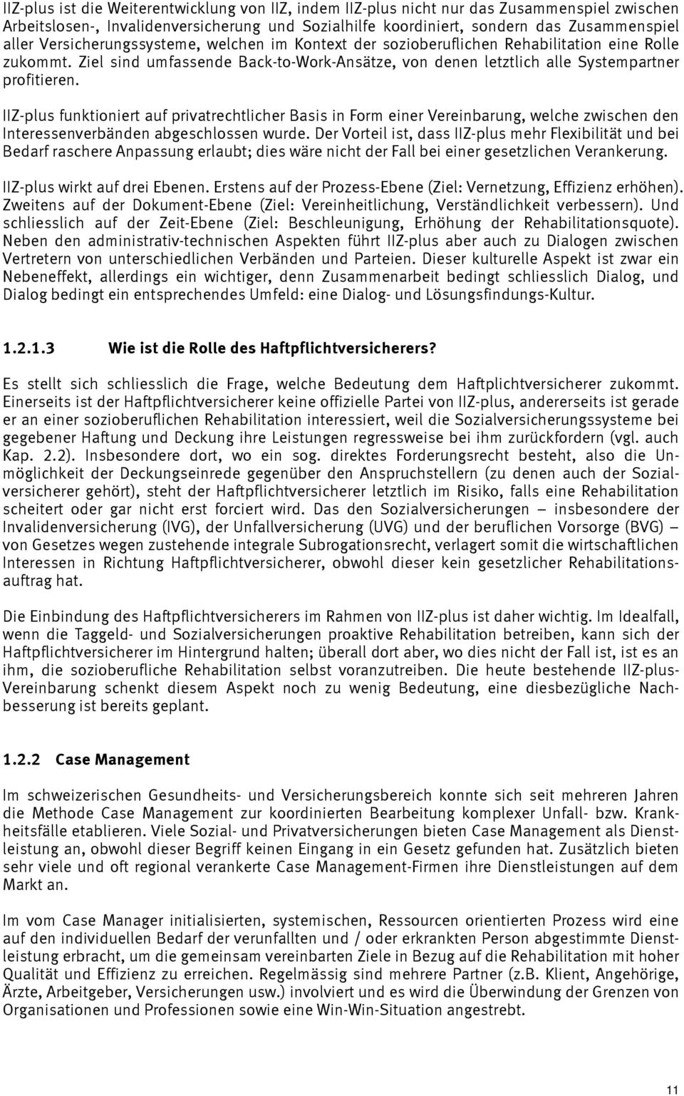 IIZ-plus funktioniert auf privatrechtlicher Basis in Form einer Vereinbarung, welche zwischen den Interessenverbänden abgeschlossen wurde.