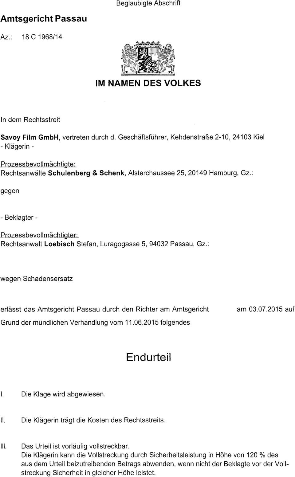 : gegen - Beklagter - Prozessbevollmächtigter: Rechtsanwalt Loebisch Stefan, Luragogasse 5, 94032 Passau, Gz.