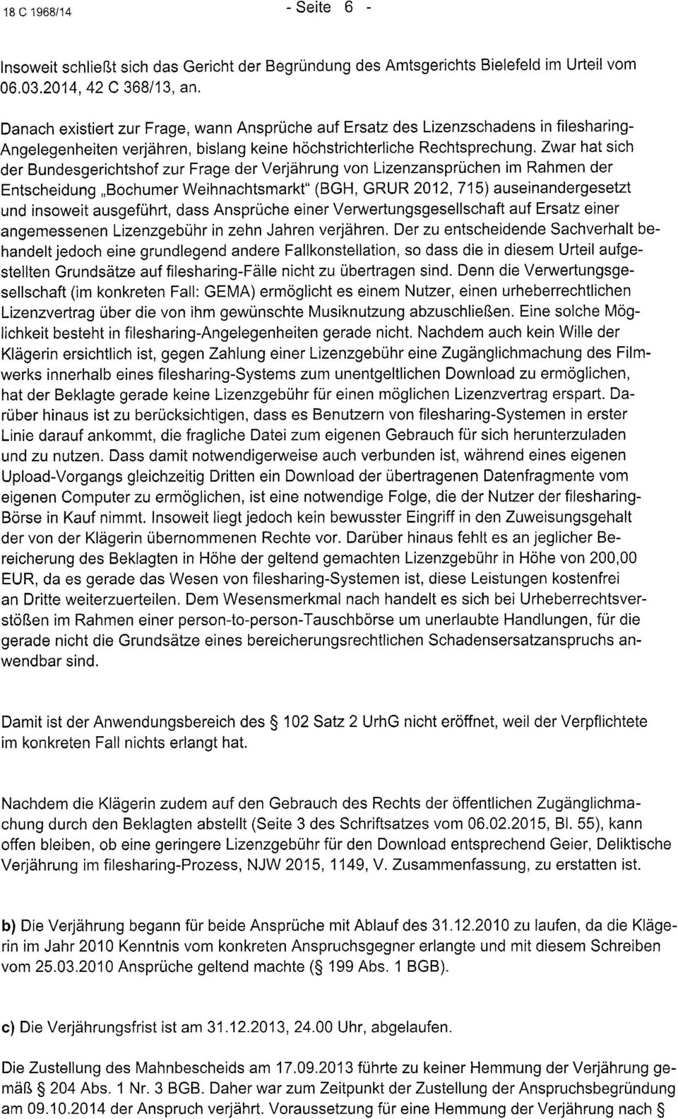 Zwar hat sich der Bundesgerichtshof zur Frage der Verjährung von Lizenzansprüchen im Rahmen der Entscheidung Bochumer Weihnachtsmarkt" (BGH, GRUR 2012, 715) auseinandergesetzt und insoweit