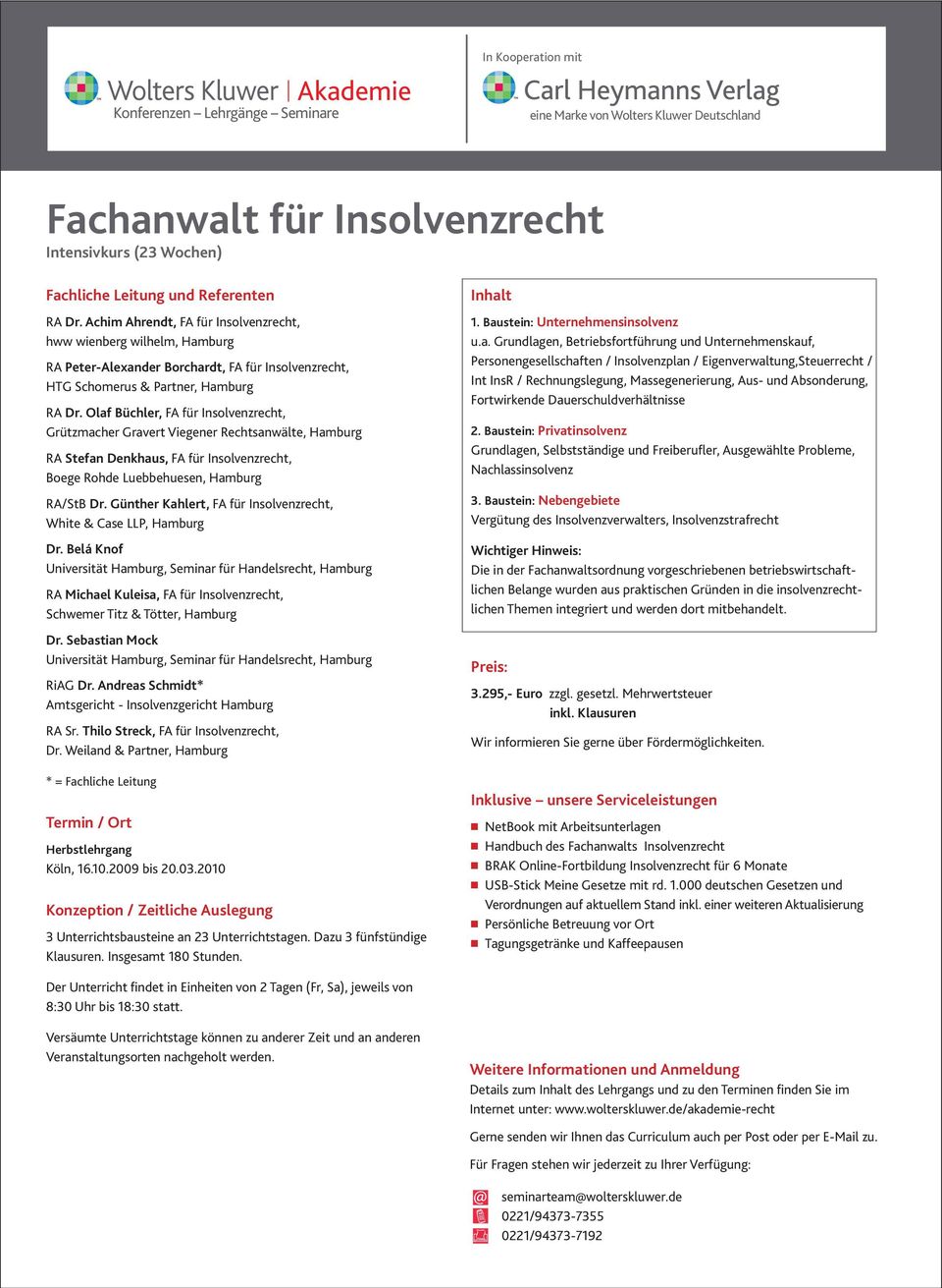 Olaf Büchler, FA für Insolvenzrecht, Grützmacher Gravert Viegener Rechtsanwälte, Hamburg RA Stefan Denkhaus, FA für Insolvenzrecht, Boege Rohde Luebbehuesen, Hamburg RA/StB Dr.