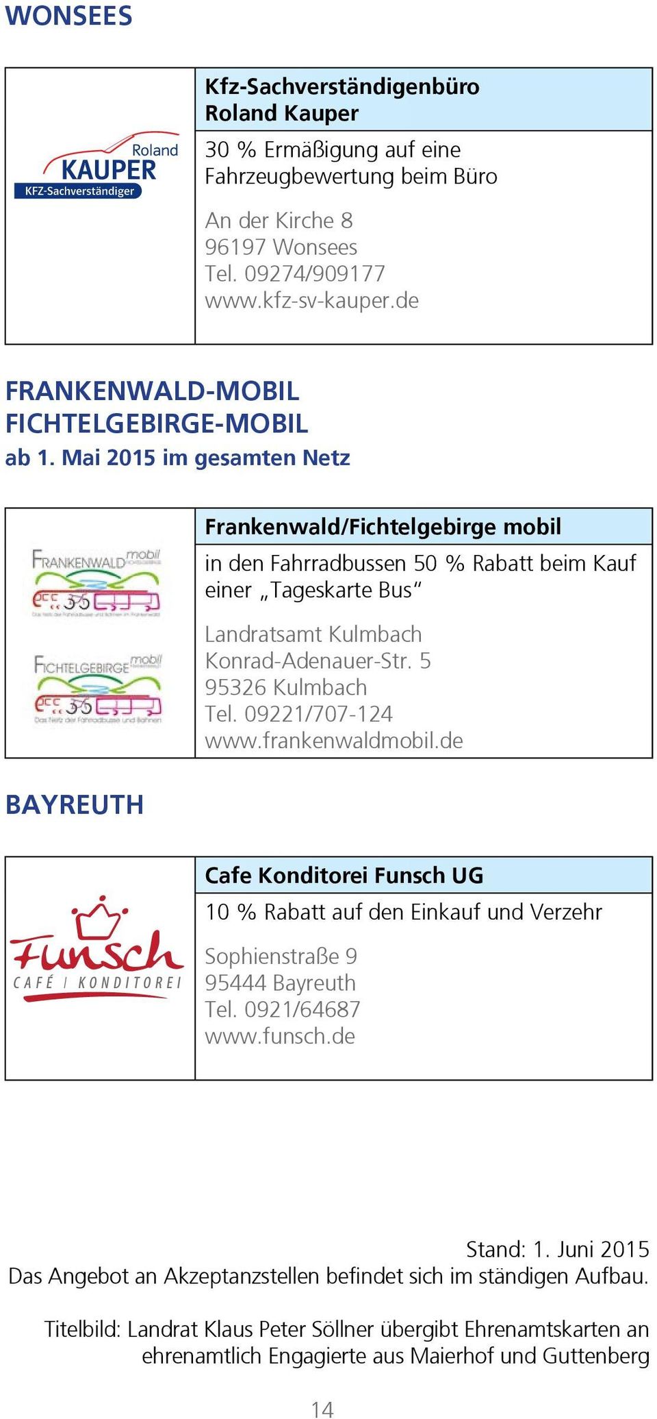 Mai 2015 im gesamten Netz BAYREUTH Frankenwald/Fichtelgebirge mobil in den Fahrradbussen 50 % Rabatt beim Kauf einer Tageskarte Bus Landratsamt Kulmbach Konrad-Adenauer-Str. 5 Tel.