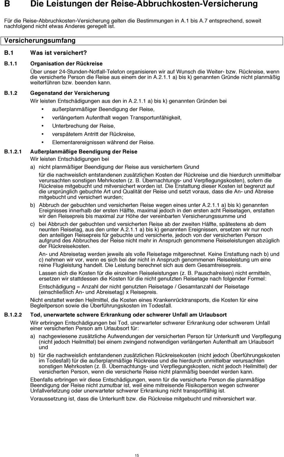 Rückreise, wenn die versicherte Person die Reise aus einem der in A.2.1.1 a) bis k) genannten Gründe nicht planmäßig weiterführen bzw. beenden kann.