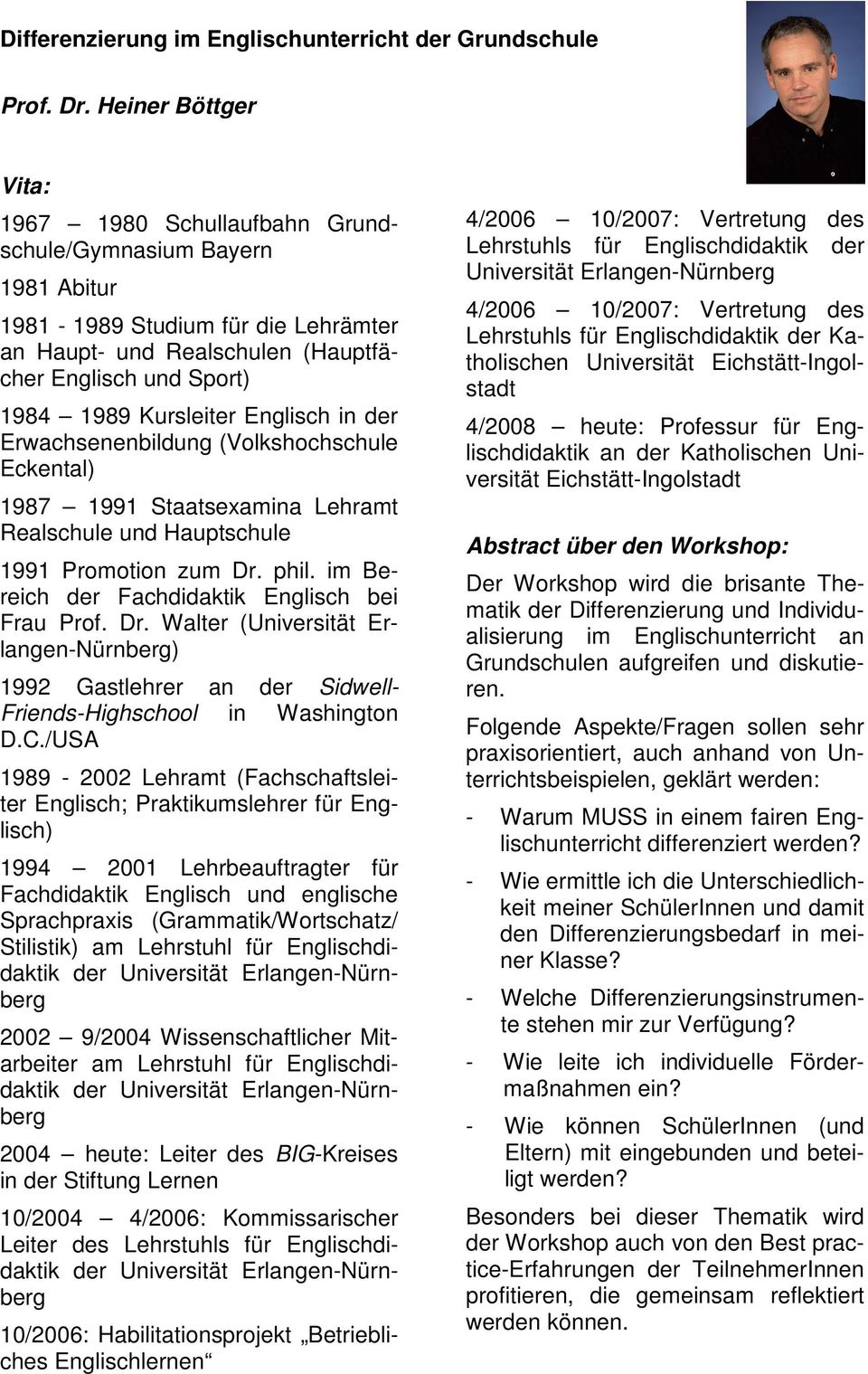 Kursleiter Englisch in der Erwachsenenbildung (Volkshochschule Eckental) 1987 1991 Staatsexamina Lehramt Realschule und Hauptschule 1991 Promotion zum Dr. phil.
