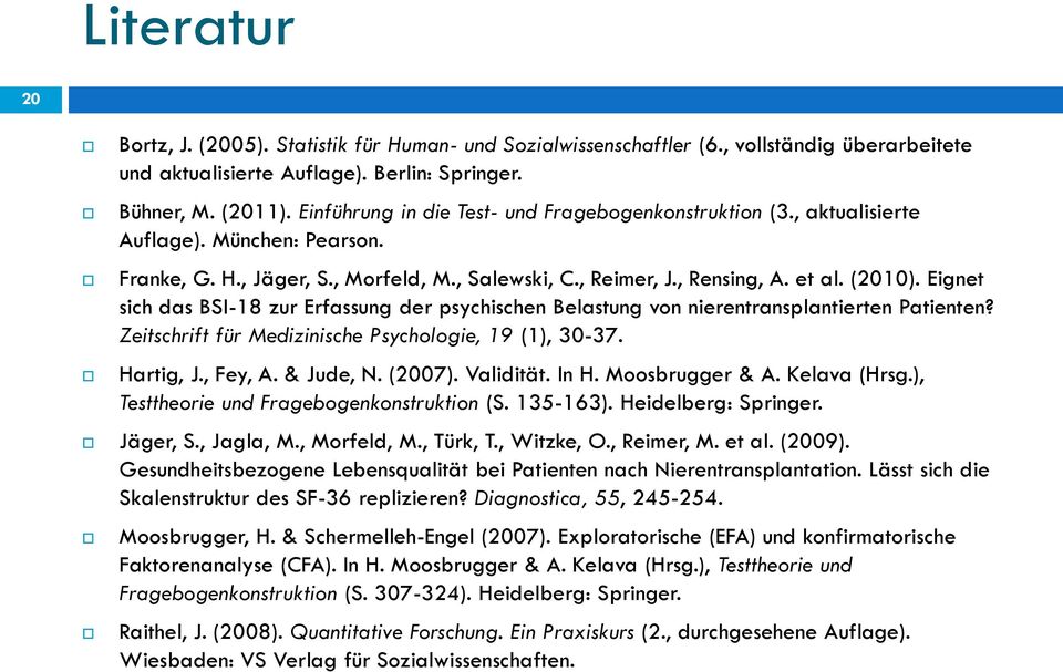Eignet sich das BSI-18 zur Erfassung der psychischen Belastung von nierentransplantierten Patienten? Zeitschrift für Medizinische Psychologie, 19 (1), 30-37. Hartig, J., Fey, A. & Jude, N. (2007).