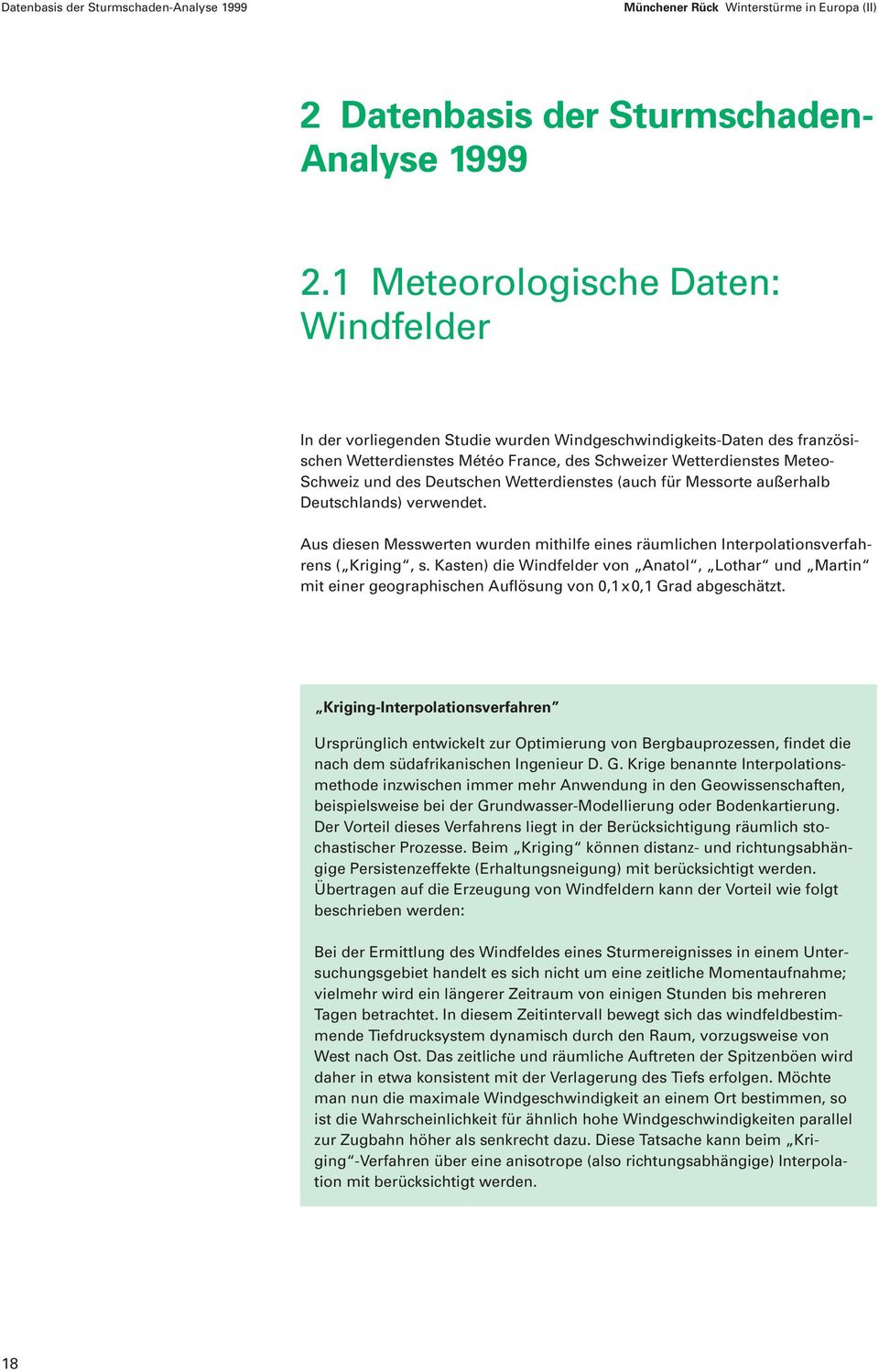 Deutschen Wetterdienstes (auch für Messorte außerhalb Deutschlands) verwendet. Aus diesen Messwerten wurden mithilfe eines räumlichen Interpolationsverfahrens ( Kriging, s.