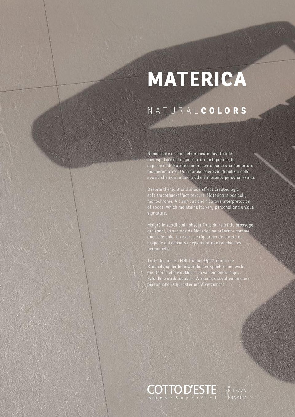 Despite the light and shade effect created by a soft smoothed-effect texture, Materica is basically monochrome.