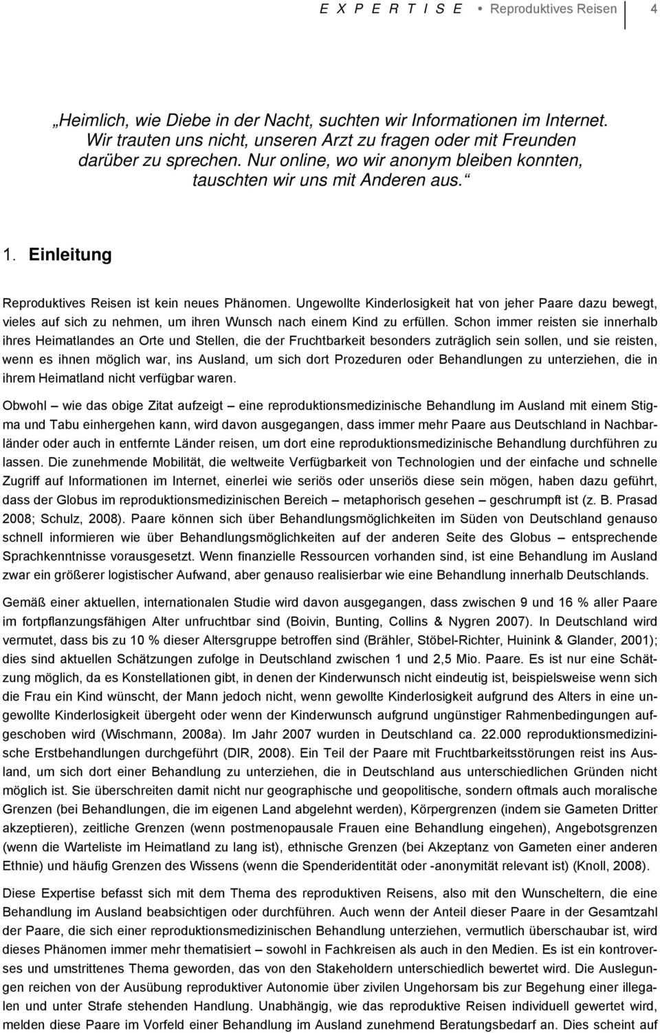 Ungewollte Kinderlosigkeit hat von jeher Paare dazu bewegt, vieles auf sich zu nehmen, um ihren Wunsch nach einem Kind zu erfüllen.